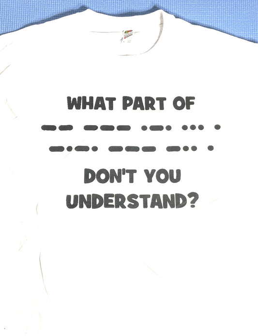 "What part of..." Morse Code NOS Adult L White T-Shirt by FotL